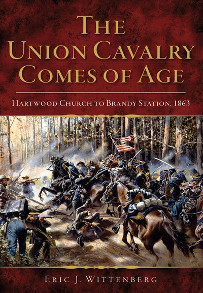 The Union Cavalry Comes of Age: Hartwood Church to Brandy Station, 1863