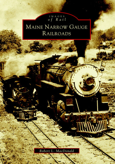 Maine Narrow Gauge Railroads