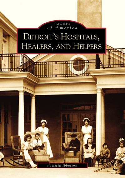 Detroit's Hospitals, Healers, and Helpers