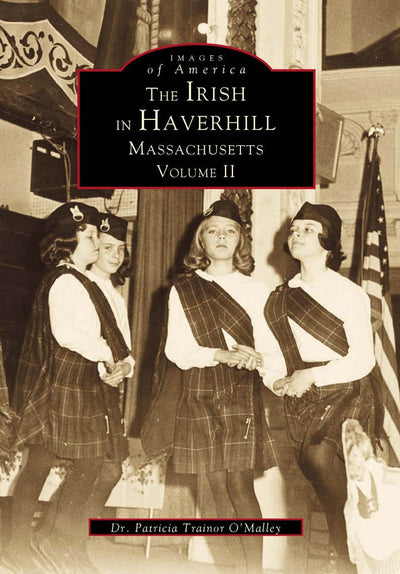 The Irish in Haverhill, Massachusetts: Volume II