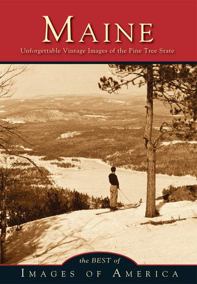 Maine Unforgettable Vintage Images of the Pine Tree State