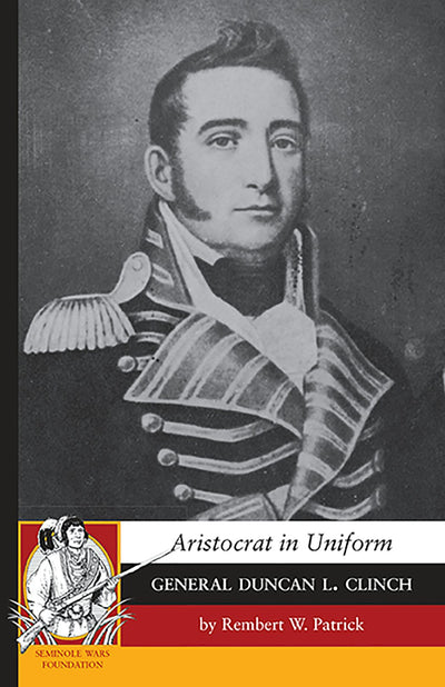 Aristocrat in Uniform: General Duncan L. Clinch