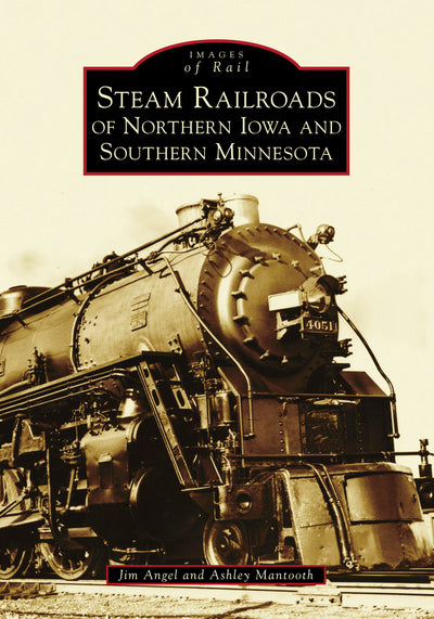 Cover image for Steam Railroads of Northern Iowa and Southern Minnesota, isbn: 9781467102889