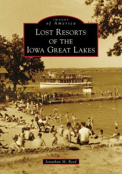 Cover image for Lost Resorts of the Iowa Great Lakes, isbn: 9781467103206