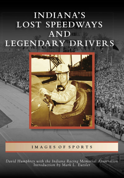 Indiana's Lost Speedways and Legendary Drivers