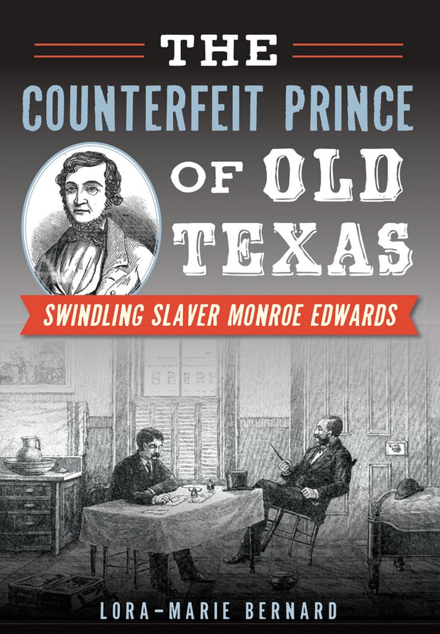 The Counterfeit Prince of Old Texas: Swindling Slaver Monroe Edwards