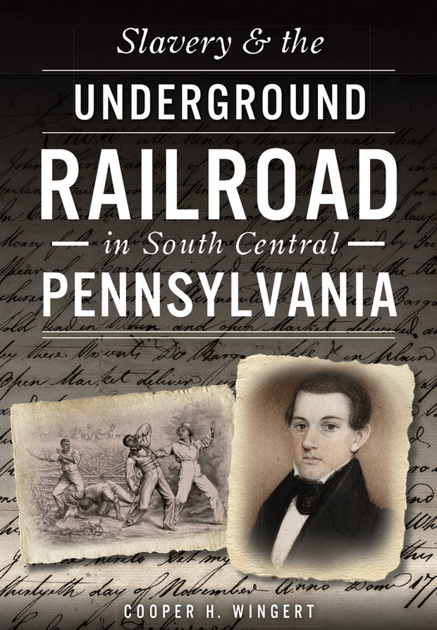 Slavery & the Underground Railroad in South Central Pennsylvania