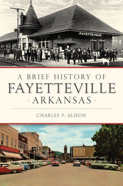 Brief History of Fayetteville Arkansas, A
