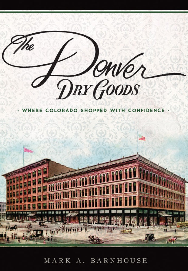 The Denver Dry Goods: Where Colorado Shopped with Confidence