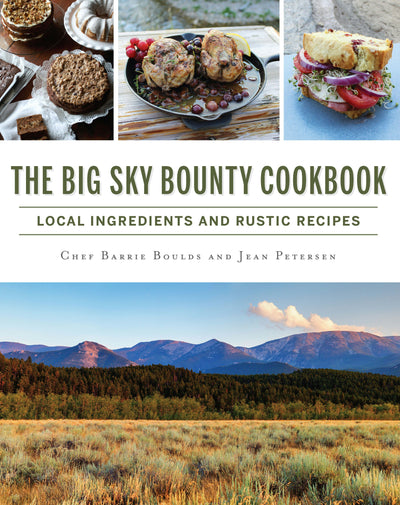 The Big Sky Bounty Cookbook