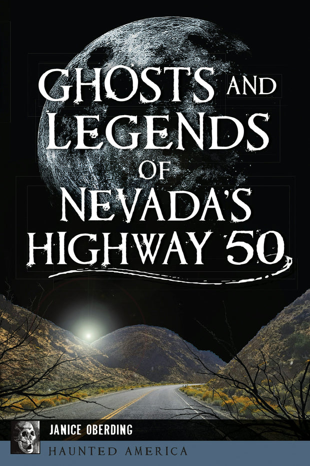 Ghosts and Legends of Nevada's Highway 50