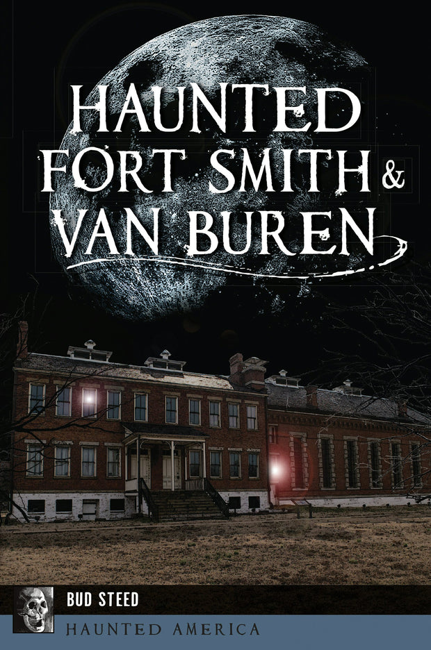 Haunted Fort Smith & Van Buren