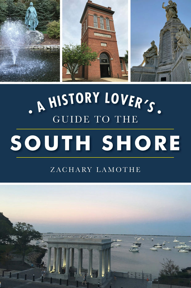 History Lover's Guide to the South Shore, A