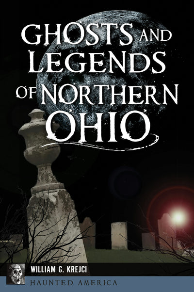 Ghosts and Legends of Northern Ohio