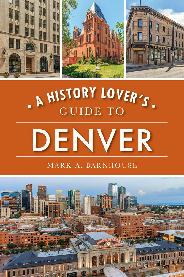 History Lover's Guide to Denver, A