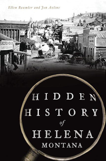 Hidden History of Helena, Montana