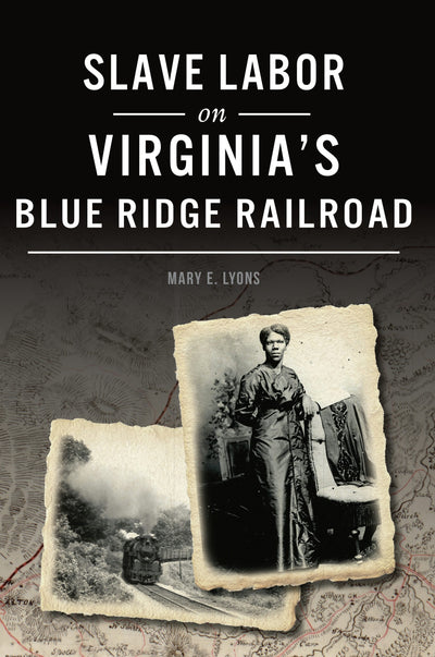 Slave Labor on Virginia's Blue Ridge Railroad