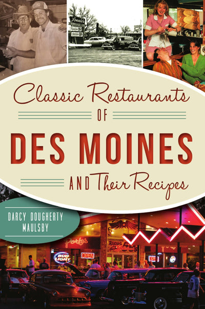 Classic Restaurants of Des Moines and Their Recipes