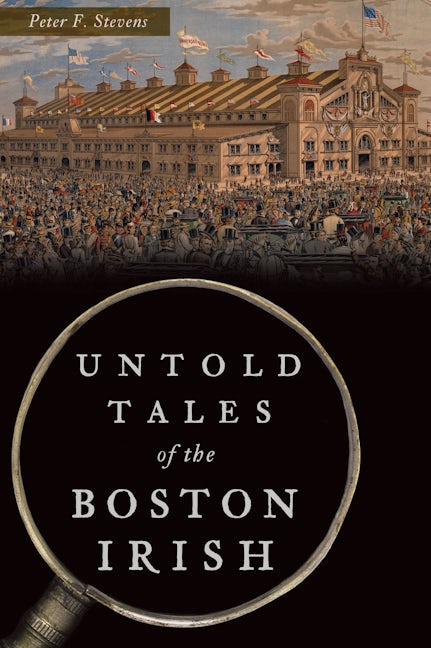 Untold Tales of the Boston Irish