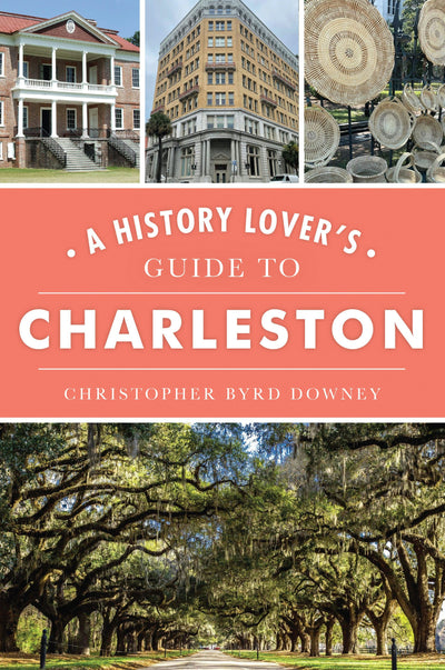 History Lover's Guide to Charleston, A