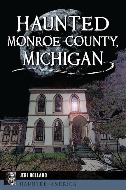 Haunted Monroe County, Michigan