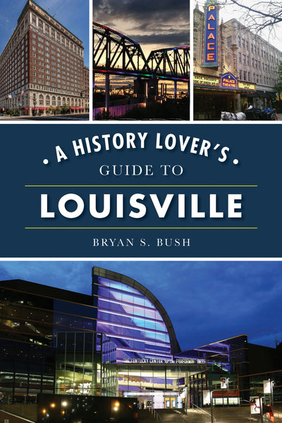 History Lover's Guide to Louisville, A