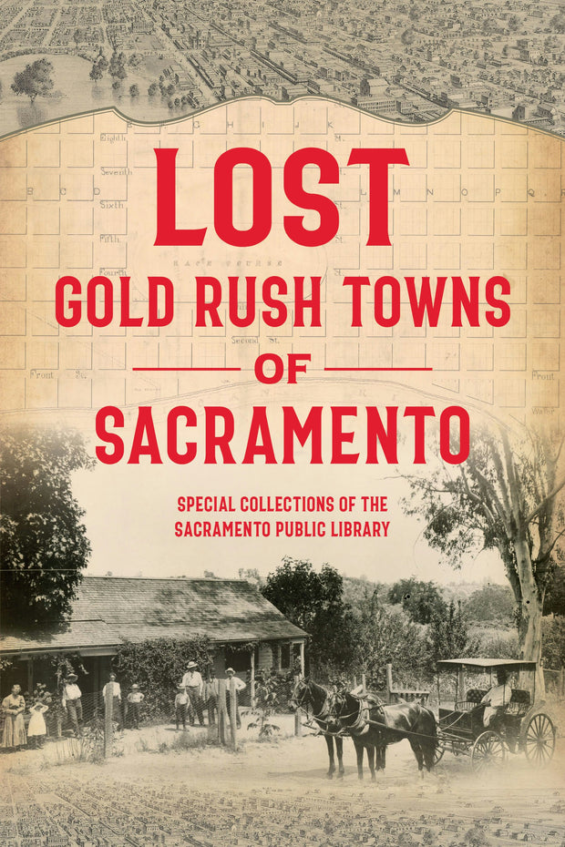 Cover image for Lost Gold Rush Towns of Sacramento, isbn: 9781467151139