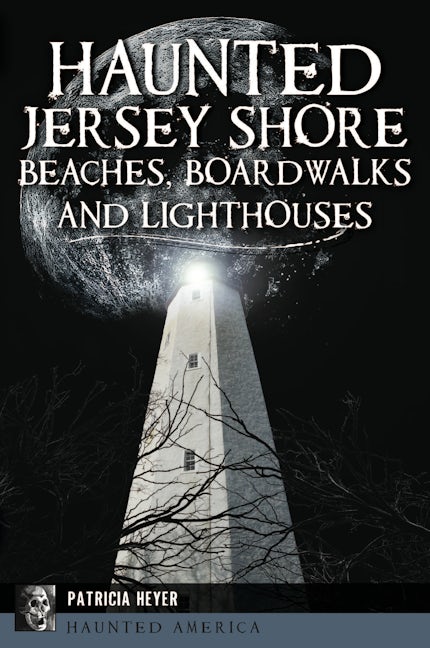 Haunted Jersey Shore Beaches, Boardwalks and Lighthouses