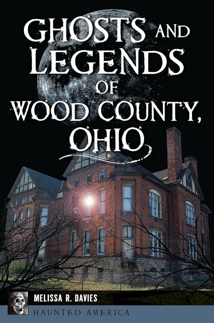 Ghosts and Legends of Wood County, Ohio