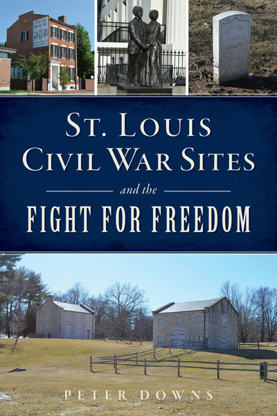 St. Louis Civil War Sites and the Fight for Freedom