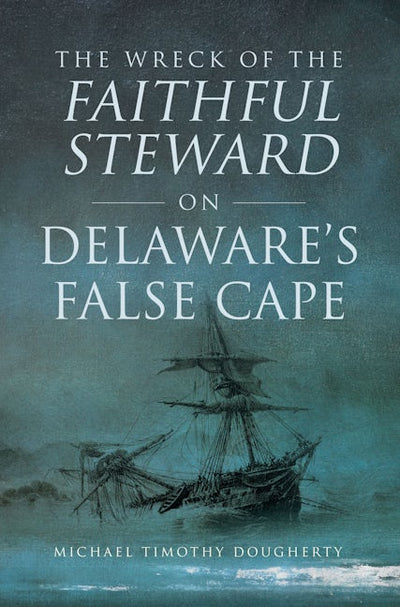 Wreck of the Faithful Steward on Delaware's False Cape, The