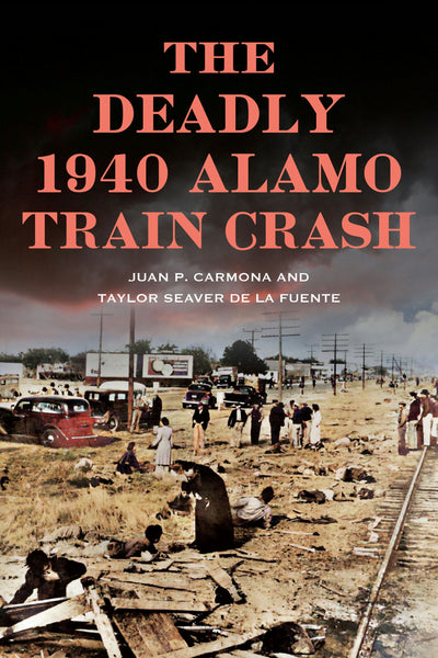 Cover image for The Deadly 1940 Alamo Train Crash, isbn: 9781467155106