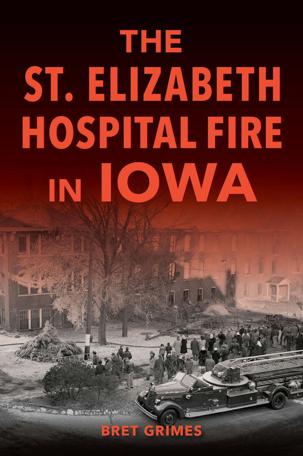 Cover image for The St. Elizabeth Hospital Fire in Iowa, isbn: 9781467155571