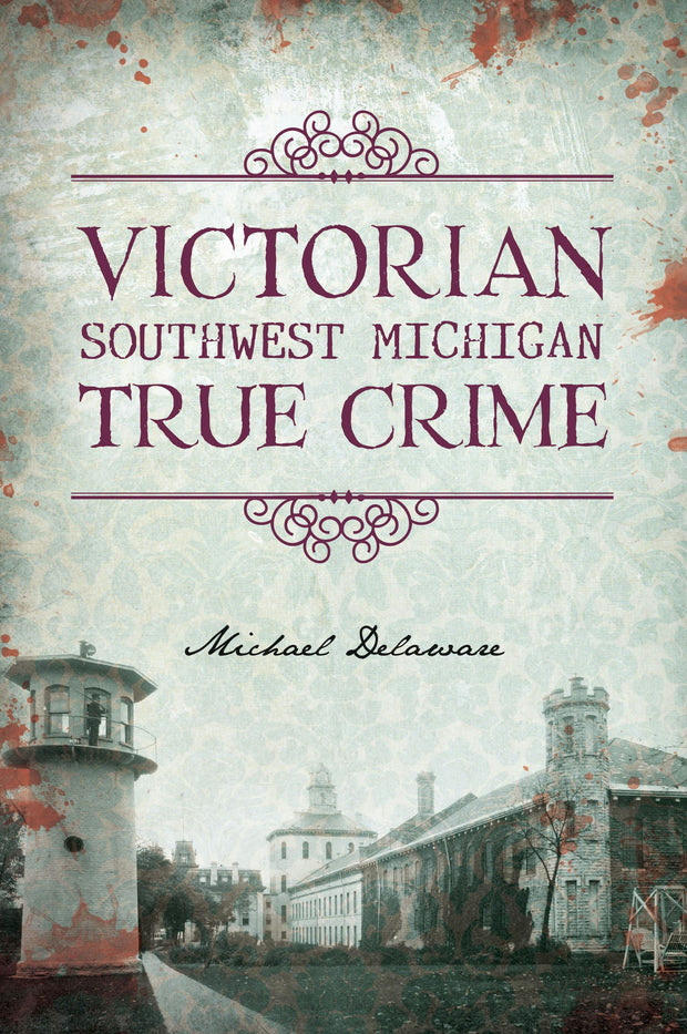 Cover image for Victorian Southwest Michigan True Crime, isbn: 9781467156073