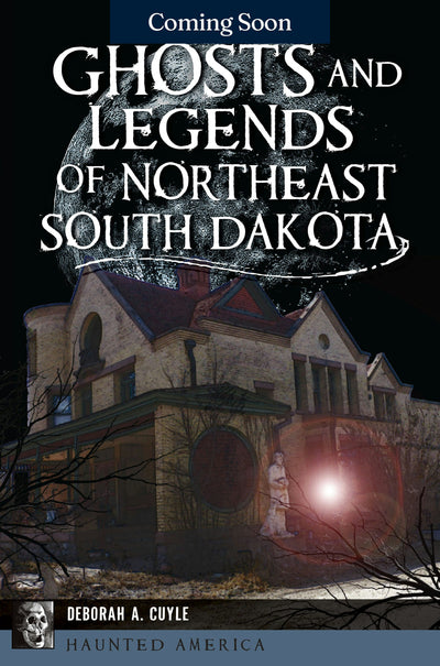 Ghosts and Legends of Northeast South Dakota