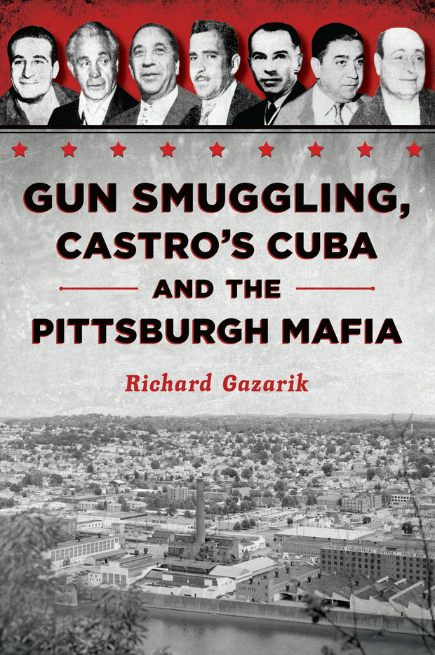 Cover image for Gun Smuggling, Castro's Cuba and the Pittsburgh Mafia, isbn: 9781467157636