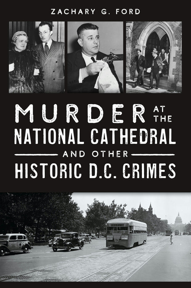 Cover image for Murder at the National Cathedral and Other Historic D.C. Crimes, isbn: 9781467158497