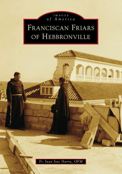 Cover image for Franciscan Friars of Hebbronville, isbn: 9781467160728