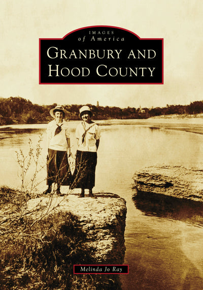 Cover image for Granbury and Hood County, isbn: 9781467161169