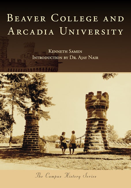 Cover image for Beaver College and Arcadia University, isbn: 9781467161534