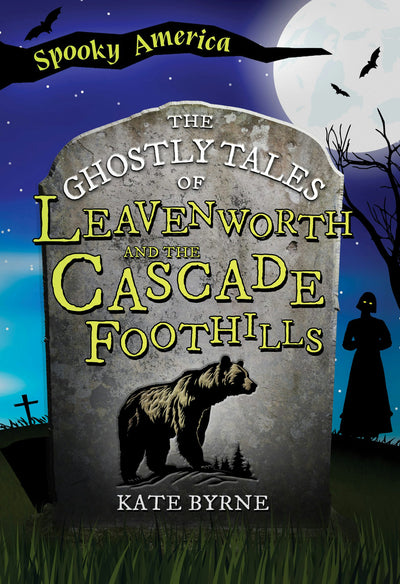 Cover image for The Ghostly Tales of Leavenworth and the Cascade Foothills, isbn: 9781467197571