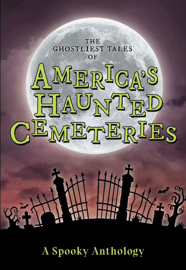 Cover image for The Ghostliest Tales of America's Haunted Cemeteries, isbn: 9781467197960