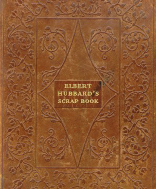 Elbert Hubbard’s Scrap Book