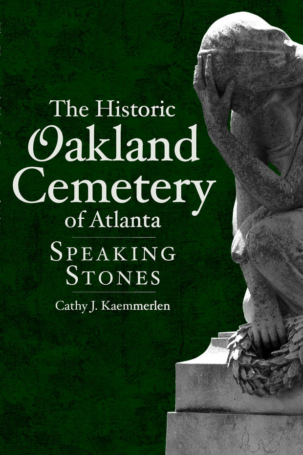 The Historic Oakland Cemetery of Atlanta: Speaking Stones