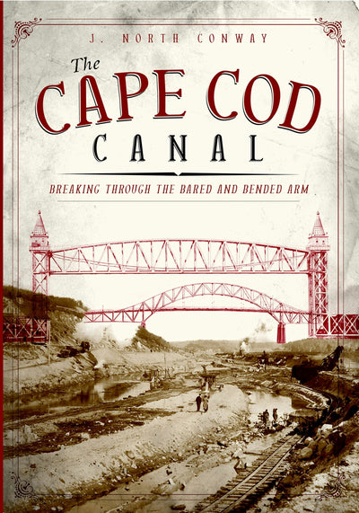 The Cape Cod Canal: Breaking Through the Bared and Bended Arm