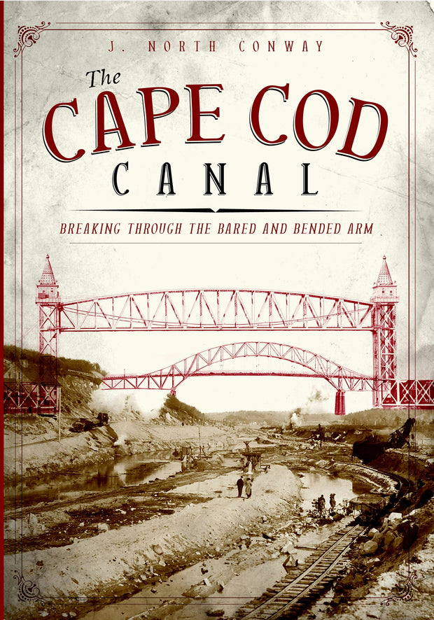 The Cape Cod Canal: Breaking Through the Bared and Bended Arm