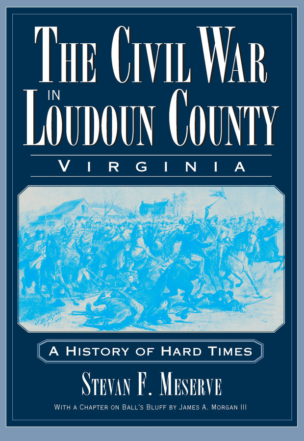 The Civil War in Loudoun County, Virginia: A History of Hard Times