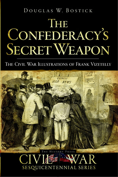 The Confederacy's Secret Weapon: The Civil War Illustrations of Frank Vizetelly