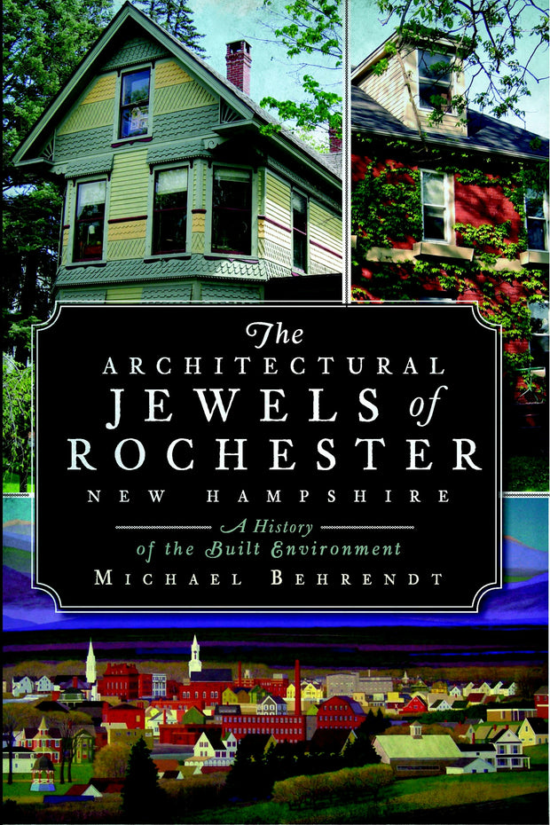 The Architectural Jewels of Rochester New Hampshire: A History of the Built Environment