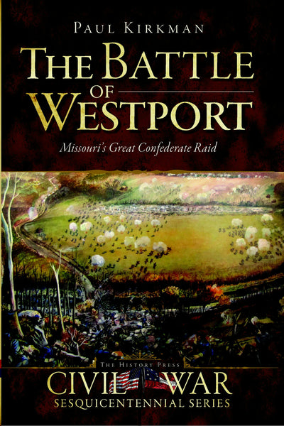 The Battle of Westport: Missouri's Great Confederate Raid